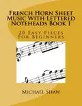 French Horn Sheet Music With Lettered Noteheads Book 1: 20 Easy Pieces For Beginners - Paperback