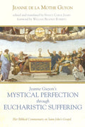 Jeanne Guyon's Mystical Perfection Through Eucharistic Suffering: Her Biblical Commentary on Saint John's Gospel - Paperback