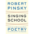 Singing School: Learning to Write (and Read) Poetry by Studying with the Masters - Hardcover