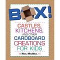 Box!: Castles, Kitchens, And Other Cardboard Creations For Kids - Paperback