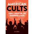 American Cults: Cabals, Corruption, and Charismatic Leaders - Paperback