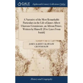 A Narrative of the Most Remarkable Particulars in the Life of James Albert Ukawsaw Gronniosaw, an African Prince, Written by Himself. [Five Lines From - Hardcover