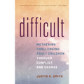 Difficult: Mothering Challenging Adult Children Through Conflict and Change - Paperback