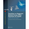 Transition to Diagnosis-Related Group (DRG) Payments for Health: Lessons from Case Studies - Paperback