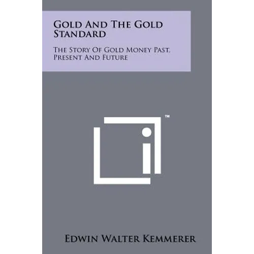 Gold And The Gold Standard: The Story Of Gold Money Past, Present And Future - Paperback
