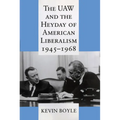 The UAW and the Heyday of American Liberalism, 1945 1968 - Paperback