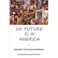 My Future Is in America: Autobiographies of Eastern European Jewish Immigrants - Hardcover