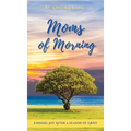 Moms of Morning: Finding Joy After a Season of Grief - Hardcover