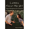 Lord, Shut Me Up! Anger Management for Christians - Paperback