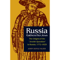 Russia Gathers Her Jews: The Origins of the Jewish Question in Russia, 1772-1825 - Hardcover