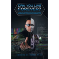 Can You Live Forever?: Your Extended Life and Continued Awareness a Scientific Perspective - Hardcover