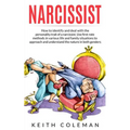Narcissist: How to Identify and Deal with the Personality Trait of a Narcissist. Use First-Rate Methods in Various Life and Family - Paperback