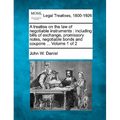 A treatise on the law of negotiable instruments: including bills of exchange, promissory notes, negotiable bonds and coupons ... Volume 1 of 2 - Paperback