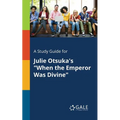 A Study Guide for Julie Otsuka's "When the Emperor Was Divine" - Paperback