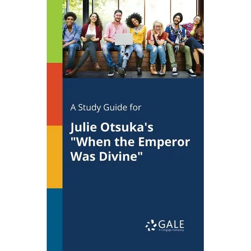 A Study Guide for Julie Otsuka's "When the Emperor Was Divine" - Paperback