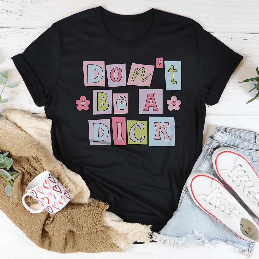 Don’t Be A D* Tee