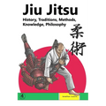 Jiu Jitsu: History, Traditions, Methods, Knowledge, Philosophy - Paperback