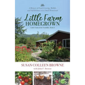 Little Farm Homegrown: A Memoir of Food-Growing, Midlife, and Self-Reliance on a Small Homestead - Paperback