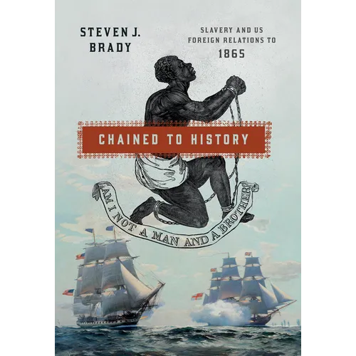 Chained to History: Slavery and Us Foreign Relations to 1865 - Paperback