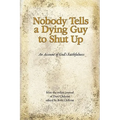 Nobody Tells a Dying Guy to Shut Up: An Account of God's Faithfulness - Hardcover