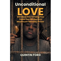 Unconditional Love Will have You Serving Five Years Day for Day in a Maximum-Security Prison - Paperback
