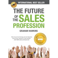 The Future of the Sales Profession: How to Survive the Big Cull and Become One of Your Industry's Most Sought-After B2B Sales Professionals - Paperback