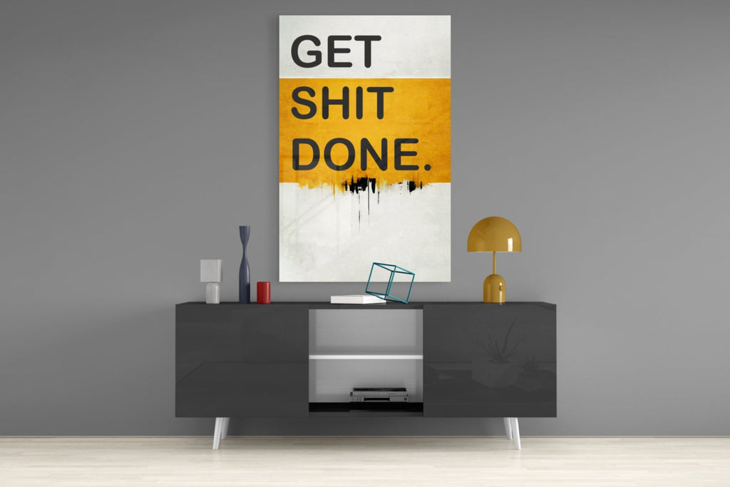 Get Shit Done Glass Wall Art || Designer Collection