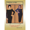 Fabulous at Fifty...Sensational at Sixty: A Guide To Aging Gracefully - Hardcover