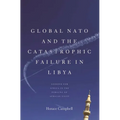Global NATO and the Catastrophic Failure in Libya - Paperback