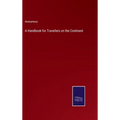 A Handbook for Travellers on the Continent - Hardcover