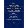 The American Medical Ethics Revolution: How the Ama's Code of Ethics Has Transformed Physicians' Relationships to Patients, Professionals, and Society - Hardcover