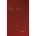 A Whaling Cruise to Baffin's Bay - Hardcover