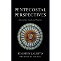 Pentecostal Perspectives: A Guide for Faith and Practice - Paperback