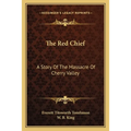 The Red Chief: A Story Of The Massacre Of Cherry Valley - Paperback