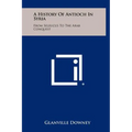 A History Of Antioch In Syria: From Seleucus To The Arab Conquest - Hardcover