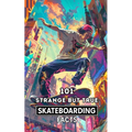 101 Strange But True Skateboarding Facts: Incredible and Surprising Events - Paperback