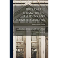 Hints On the Formation of Gardens and Pleasure Grounds: With Designs, in Various Styles of Rural Embellishment: Comprising Plans for Laying Out Flower - Paperback