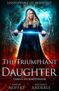 The Triumphant Daughter: Unstoppable Liv Beaufont Book 4 - Paperback