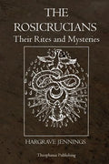 The Rosicrucians: Their Rites and Mysteries - Paperback