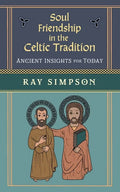 Soul Friendship in the Celtic Tradition: Ancient Insights for Today - Paperback