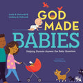 God Made Babies: Helping Parents Answer the Baby Question - Hardcover