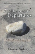 Arrivals and Departures: An Etheric Tribute to Block Island - Paperback