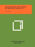 Exposition Of The Physics Of Aristotle, Books 1-2: A Summary - Paperback
