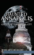 Haunted Annapolis: Ghosts of the Capital City - Hardcover