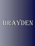 Brayden: 100 Pages 8.5" X 11" Personalized Name on Notebook College Ruled Line Paper - Paperback