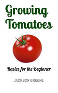 Growing Tomatoes: Basics for the Beginner - Paperback