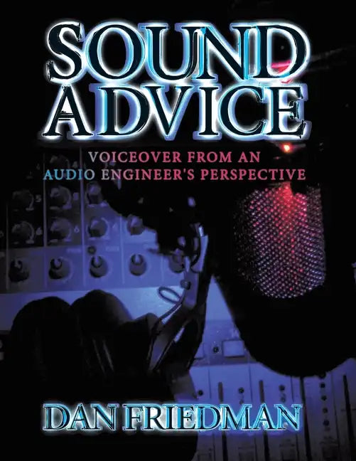 Sound Advice: Voiceover from an Audio Engineer's Perspective - Paperback