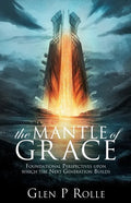 The Mantle of Grace: Foundational Perspectives upon which the Next Generation Builds - Paperback