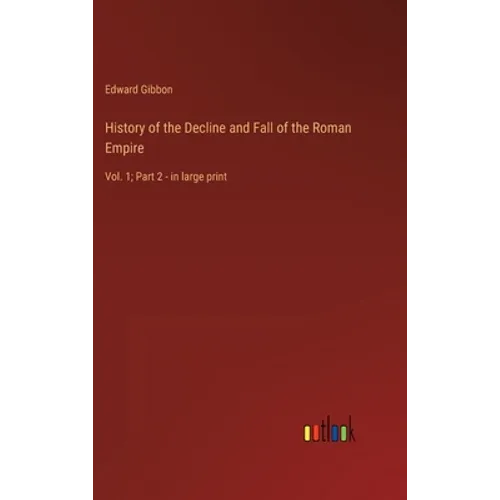 History of the Decline and Fall of the Roman Empire: Vol. 1; Part 2 - in large print - Hardcover