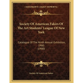 Society Of American Fakirs Of The Art Students' League Of New York: Catalogue Of The Ninth Annual Exhibition, 1900 (1900) - Paperback